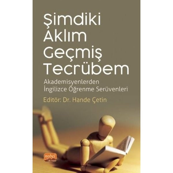 Şimdiki Aklım Geçmiş Tecrübem - Akademisyenlerden İngilizce Öğrenme Serüvenleri | Nobel Bilimsel Eserler (İnce Kapak)