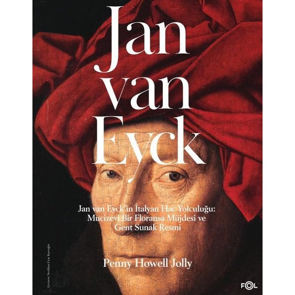 Jan Van Eyck - Jan Van Eyck'in İtalyan Hac Yolculuğu: Mucizevi Bir Floransa Müjdesi ve Gent Sunak Re | Fol Kitap (İnce Kapak)