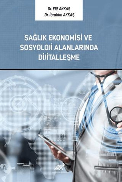 Sağlık Ekonomisi ve Sosyoloji Alanlarında Dijitalleşme | Paradigma Akademi Yayınları (Ciltsiz)