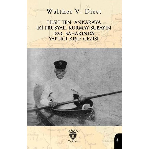 Tilsit’ten - Ankara’ya İki Prusyalı Kurmay Subayın 1896 Baharında Yaptığı Keşif Gezisi