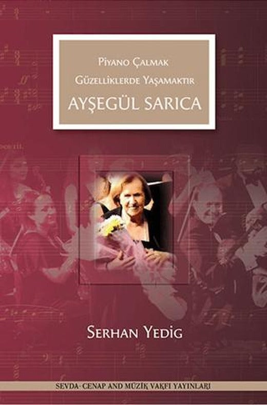 Ayşegül Sarıca - Piyano Çalmak Güzelliklerde Yaşamaktır
