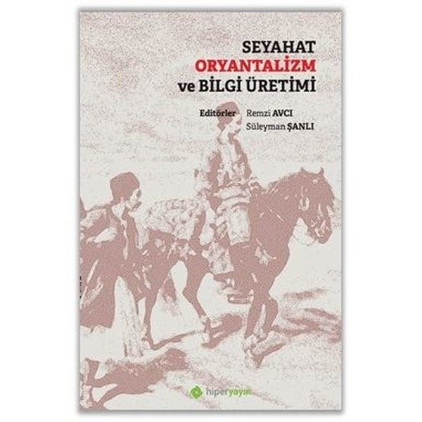 Seyahat Oryantalizm ve Bilgi Üretimi | Hiperlink Yayınları (Ciltsiz)