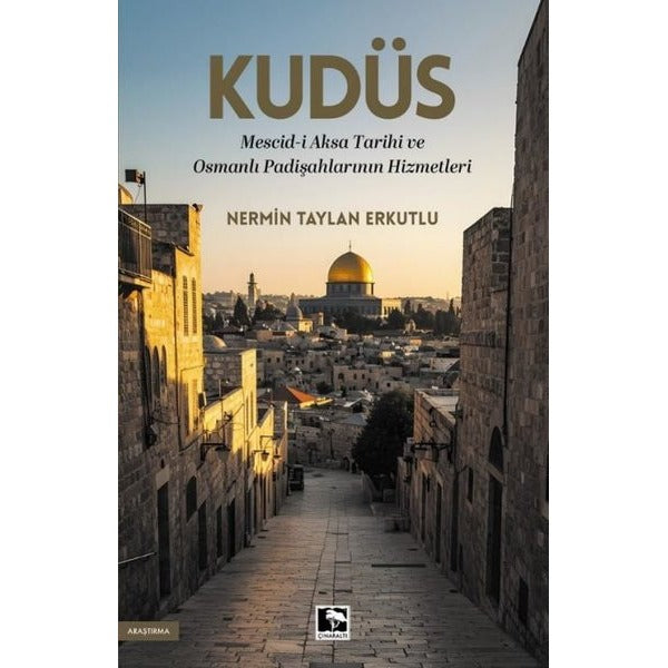 Kudüs: Mescid-i Aksa Tarihi ve Osmanlı Padişahlarının Hizmetleri | Çınaraltı Yayınları (İnce Kapak)