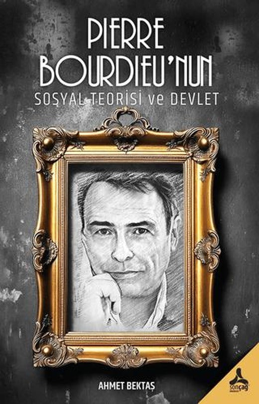 Pierre Bourdieu’nun Sosyal Teorisi ve Devlet | Sonçağ Yayınları (Ciltsiz)