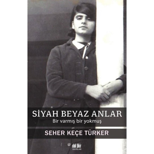 Siyah Beyaz Anlar - Bir Varmış Bir Yokmuş | Akıl Fikir Yayınları