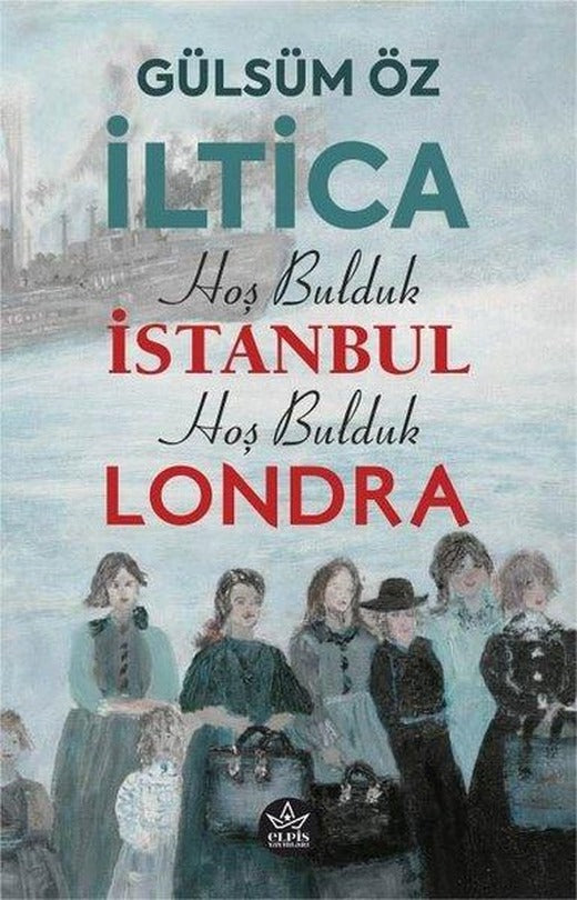 İltica - Hoş Bulduk İstanbul Hoş Bulduk Londra | Elpis Yayınları (İnce Kapak)