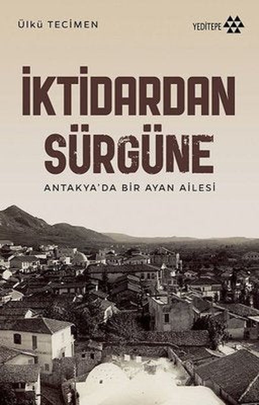 İktidardan Sürgüne - Antakya'da Bir Ayan Ailesi | Yeditepe Yayınevi