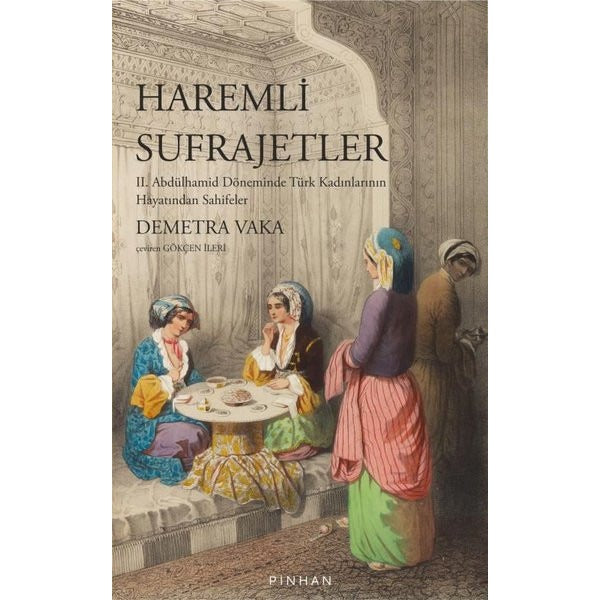 Haremli Sufrajetler: 2. Abdülhamid Döneminde Türk Kadınlarının Hayatından Sahifeler | Pinhan Yayıncılık (İnce Kapak)