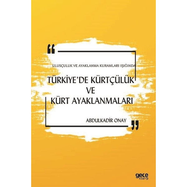 Türkiye'de Kürtçülük ve Kürt Ayaklanmaları - Ulusçuluk ve Ayaklanma Kuramları Işığında | Gece Kitaplığı