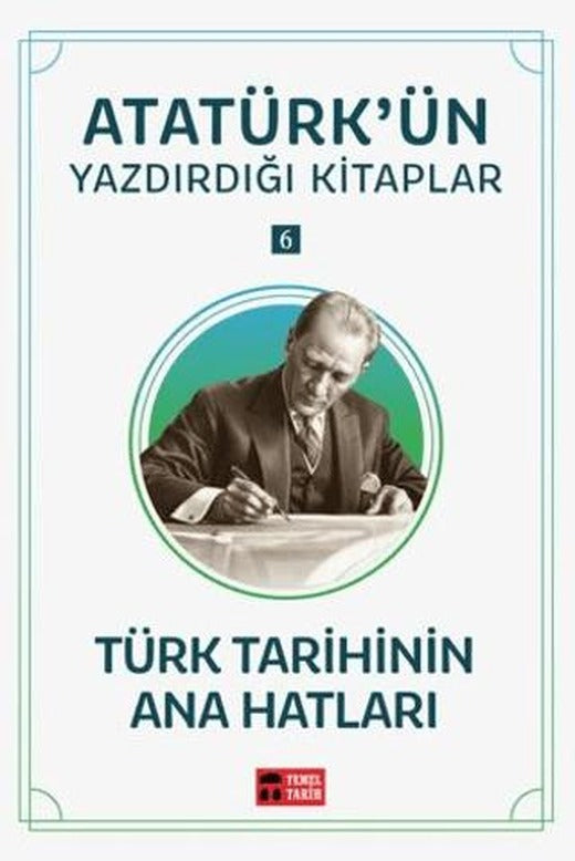 Türk Tarihinin Ana Hatları - Atatürk'ün Yazdırdığı Kitaplar 6