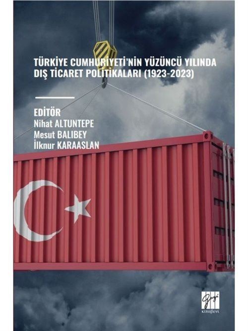 Türkiye Cumhuriyeti’nin Yüzüncü Yılında Dış Ticaret Politikaları (1923-2023) | Gazi Kitabevi (Ciltsiz)