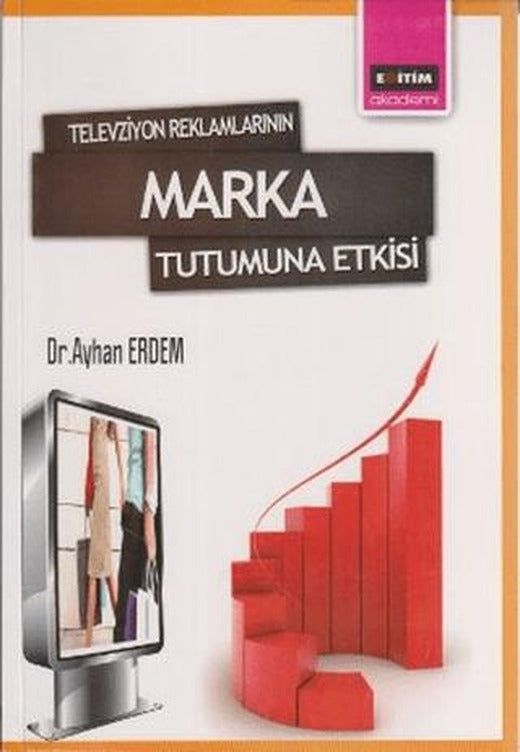 Televizyon Reklamlarının Marka Tutumuna Etkisi | Eğitim Yayınevi - Bilimsel Eserler (Ciltsiz)