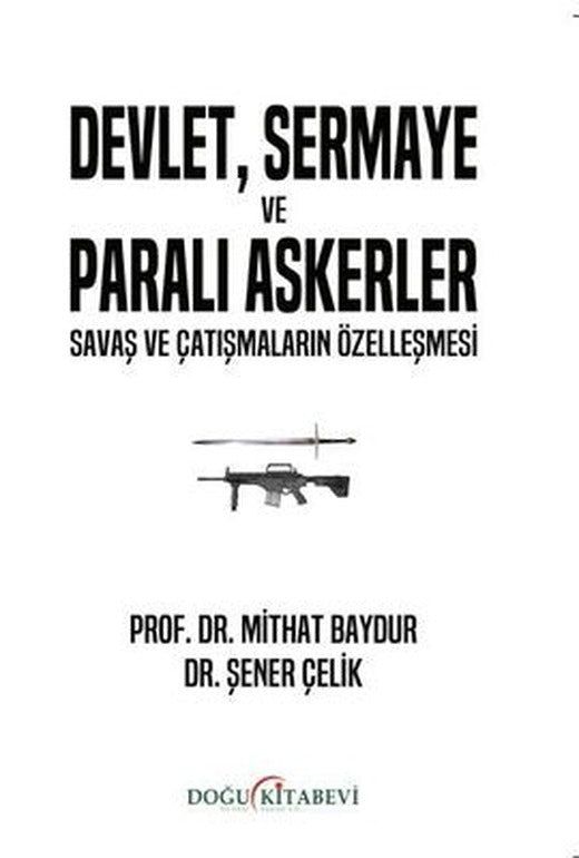 Devlet Sermaye ve Paralı Askerler - Savaş ve Çatışmaların Özelleşmesi | Doğu Kitabevi