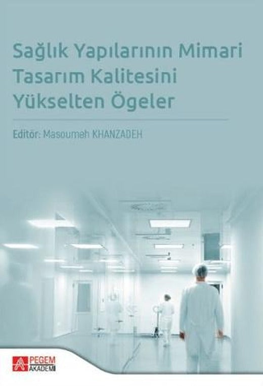 Eğitimde Sağlık Yapılarının Mimari Tasarım Kalitesini Yükselten Ögeler | Pegem Akademi Yayıncılık (Ciltsiz)