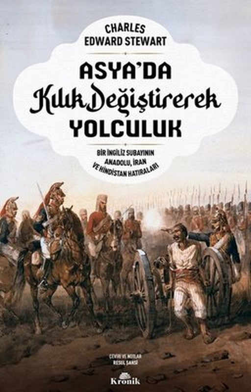 Asya'da Kılık Değiştirerek Yolculuk - Bir İngiliz Subayının Anadolu İran ve Hindistan Hatıraları | Kronik Kitap