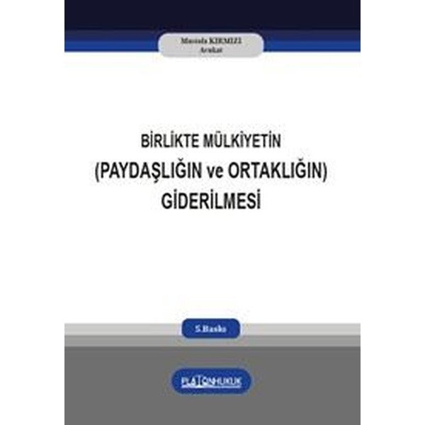 Birlikte Mülkiyetin Paydaşlığın ve Ortaklığın Giderilmesi | Platon Hukuk Yayınevi (İnce Kapak)