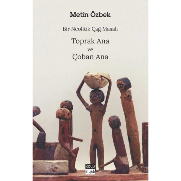 Bir Neolitik Çağ Masalı: Toprak Ana ve Çoban Ana