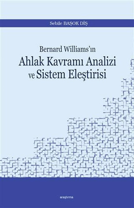 Bernard Williams’ın Ahlak Kavramı Analizi ve Sistem Eleştirisi