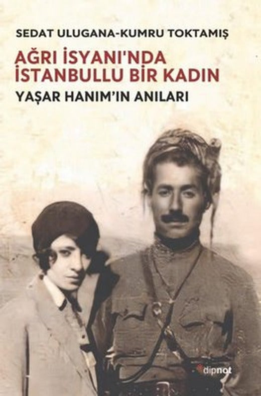 Ağrı İsyanı'nda İstanbullu Bir Kadın - Yaşar Hanım'ın Anıları | Dipnot
