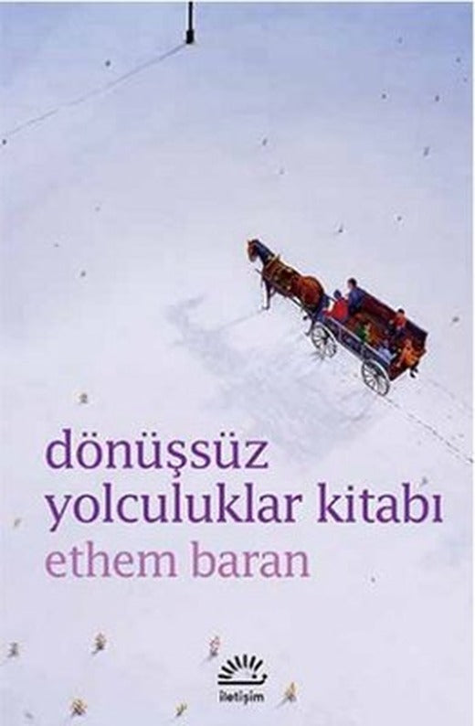 Dönüşsüz Yolculuklar Kitabı | İletişim Yayınları - Çağdaş Türkçe Edebiyat Dizisi (İnce Kapak)