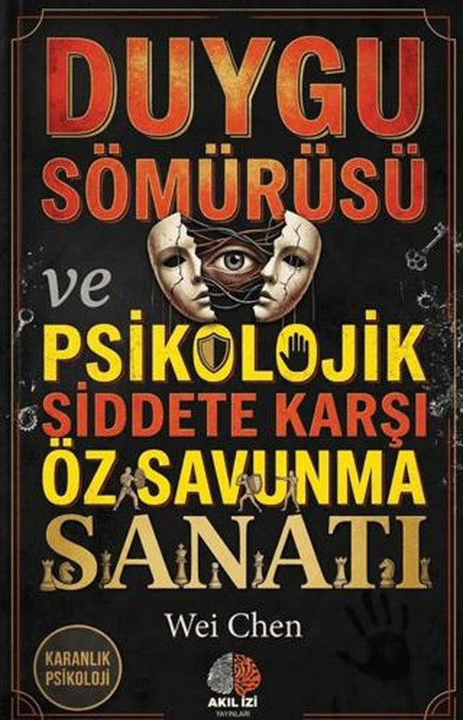 Karanlık Psikoloji Duygu Sömürüsü ve Psikolojik Siddete Karşı Öz Savunma Sanatı