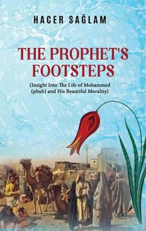 The Prophet's Footsteps - Insight Into The Life Mohammed(pbuh) and His Beautiful Morality | DLS Yayınları
