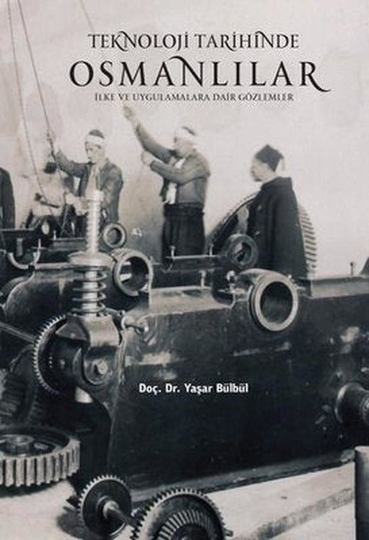 Teknoloji Tarihinde Osmanlılar: İlke ve Uygulamalara Dair Gözlemler | İstanbul Yayınları