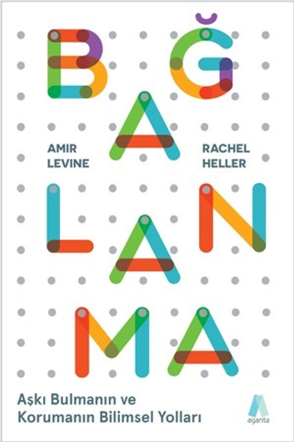 Bağlanma - Aşkı Bulmanın ve Korumanın Bilimsel Yolları | Aganta Kitap