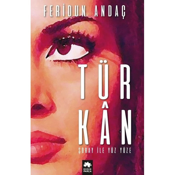 Türkan Şoray ile Yüz Yüze | Eksik Parça Yayınları (Ciltli)