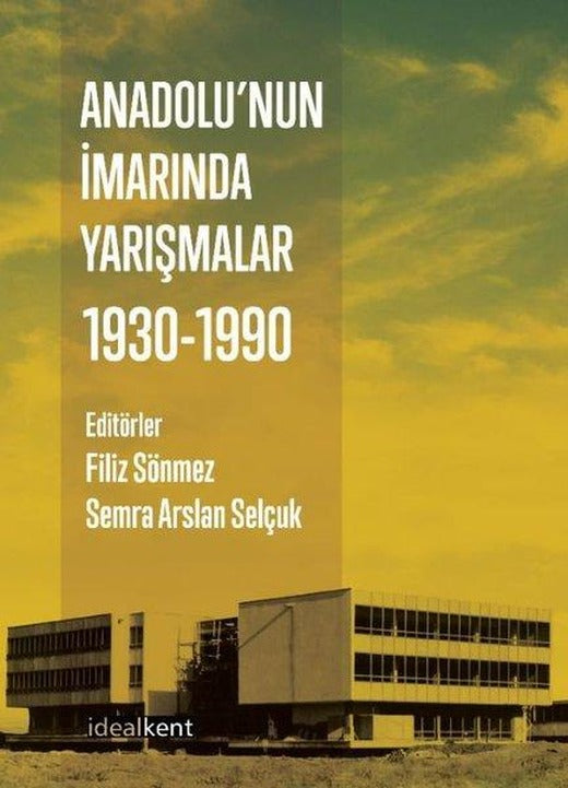 Anadolu'nun İmarında Yarışmalar - 1930 - 1990 | İdealkent Yayınları (İnce Kapak)