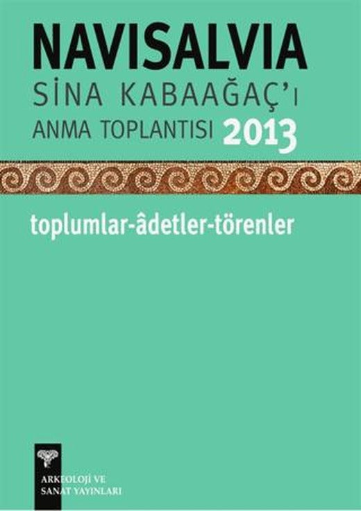 NaviSalvia - Sina Kabaağaç'ı Anma Toplantısı Sürgün - 2013 | Arkeoloji ve Sanat Yayınları (Ciltsiz)