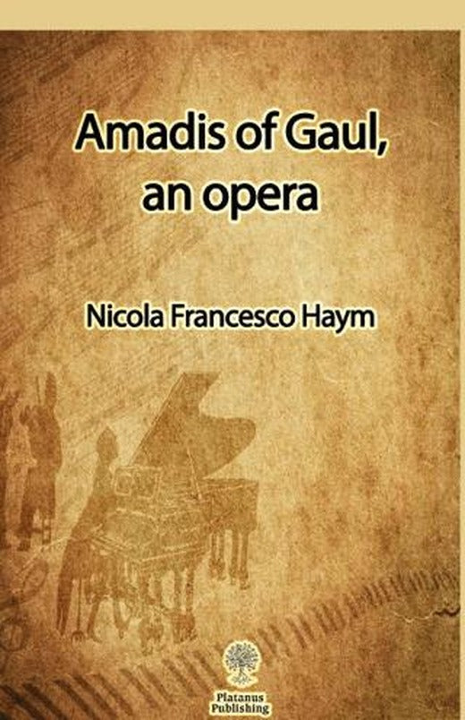 Amadis of Gaul, an opera | Platanus Publishing (Ciltsiz)