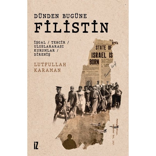 Dünden Bugüne Filistin: İşgal - Tehcir - Uluslararası Kurumlar - Direniş | İz Yayıncılık (İnce Kapak)