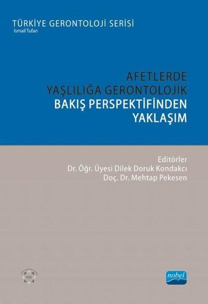 Afetlerde Yaşlılığa Gerontolojik Bakış Perspektifinden Yaklaşım - Türkiye Gerontoloji Serisi | Nobel Akademik Yayıncılık (İnce Kapak) - Resim 1