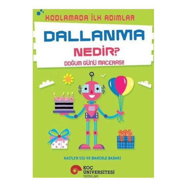 Dallanma Nedir? - Doğum Günü Macerası! - Kodlamada İlk Adımlar | Koç Üniversitesi Yayınları (İnce Kapak)