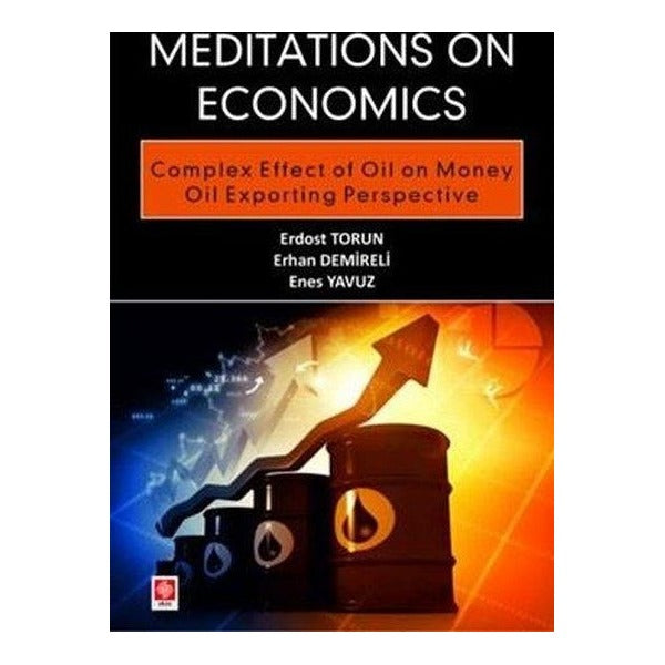 Meditations on Economics Complex Effect of Oil on Money Oil Exporting Perspective | Ekin Basım Yayın (İnce Kapak)