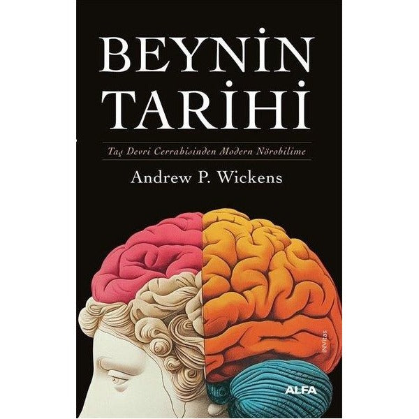 Beynin Tarihi - Taş Devri Cerrahisinden Modern Nörobilime | Alfa Yayıncılık (İnce Kapak)