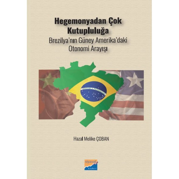 Hegemonyadan Çok Kutupluluğa - Brezilya'nın Güney Amerika'daki Otonomi Arayışı | Siyasal Kitabevi (İnce Kapak)