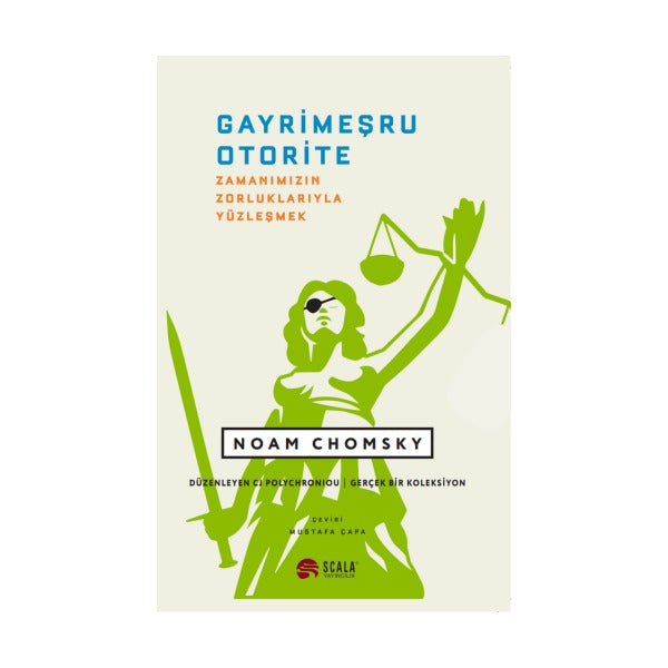 Gayrimeşru Otorite - Zamanımızın Zorluklarıyla Yüzleşmek | Scala Yayıncılık (İnce Kapak)