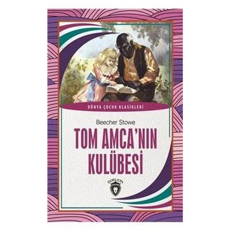 Tom Amcanın Kulübesi - Dünya Çocuk Klasikleri | Dorlion Yayınevi