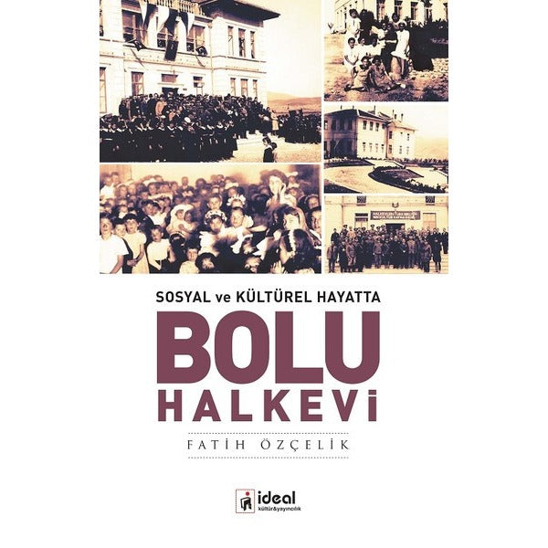 Sosyal ve Kültürel Hayatta - Bolu Halkevi | İdeal Kültür Yayıncılık (Ciltsiz)