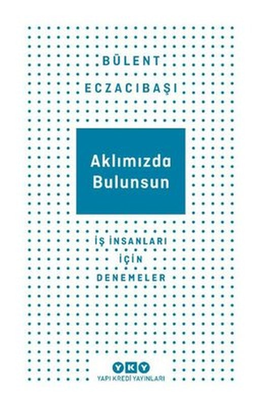 Aklımızda Bulunsun - İş İnsanları İçin Denemeler | Yapı Kredi Yayınları
