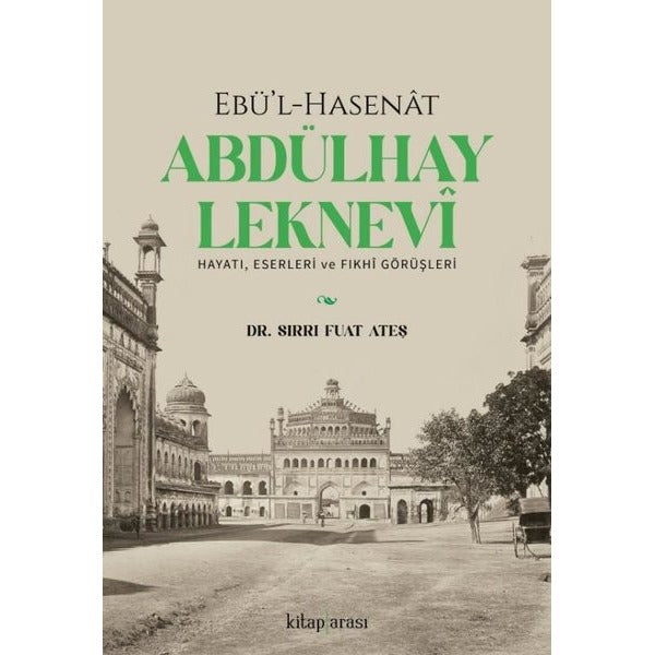 Ebü'l-Hasenat Abdülhay Leknevi: Hayatı Eserleri ve Fıkhi Görüşleri | Kitap Arası (İnce Kapak)