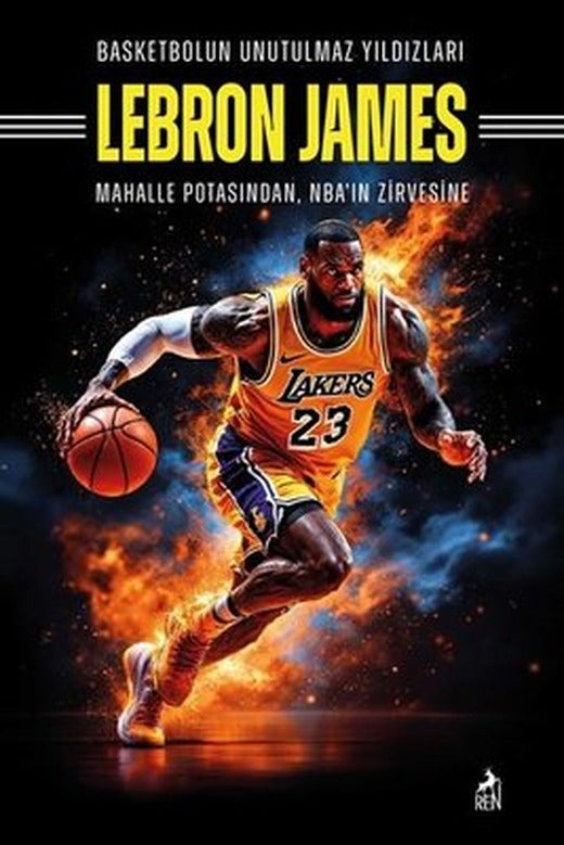 Lebron James: Basketbolun Unutulmaz Yıldızları - Mahalle Potasından NBA'in Zirvesine | Ren Kitap (İnce Kapak )