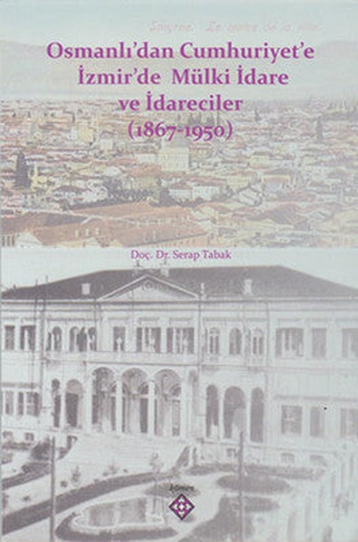 Osmanlı'dan Cumhuriyet'e İzmir'de Mülki İdare ve İdareciler 1867-1950 | Kömen Yayınları