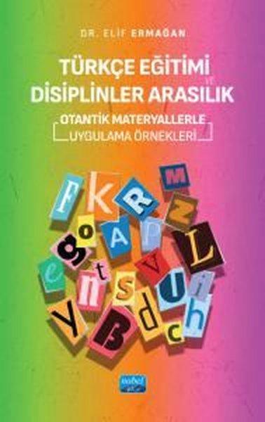 Türkçe Eğitimi Disiplinler Arasılık - Otantik Materyallerle Uygulama Örnekleri | Nobel Akademik Yayıncılık (İnce Kapak) - Resim 1