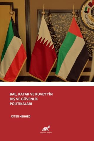 BAE, Katar ve Kuveyt’in Dış ve Güvenlik Politikaları | Paradigma Akademi Yayınları (Ciltsiz) - Resim 1