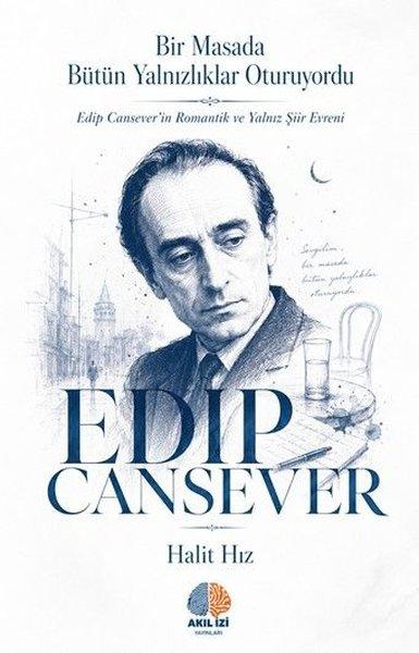 Edip Cansever: Bir Masada Butun Yalnızlıklar Oturuyordu - Edip Cansever'in Romantik ve Yalnız Şiir | Akıl İzi Yayınları (İnce Kapak) - Resim 1
