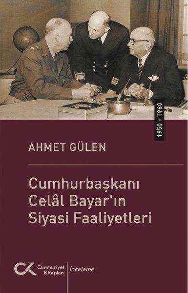 Cumhurbaşkanı Celal Bayar'ın Siyasi Faaliyetleri (1950 - 1960) | Cumhuriyet Kitapları (İnce Kapak) - Resim 1