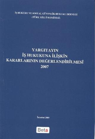 Yargıtayın İş Hukukuna İlişkin Kararlarının Değerlendirilmesi 2007 | Beta Yayınevi (Ciltsiz) - Resim 1
